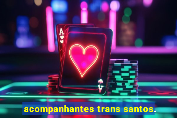 acompanhantes trans santos.